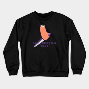 Everything is a cake Crewneck Sweatshirt